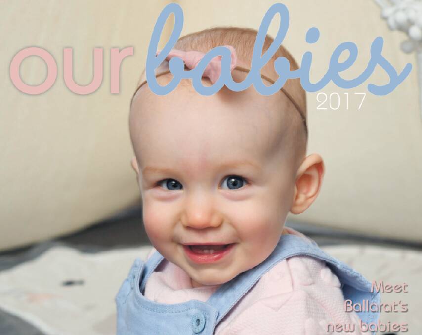 Ballarat’s bundles of joy | ‘Our Babies 2017’