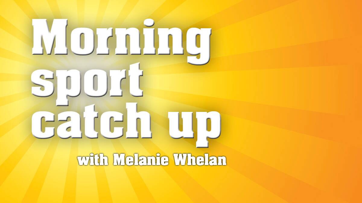 Morning sports catch up with Melanie Whelan