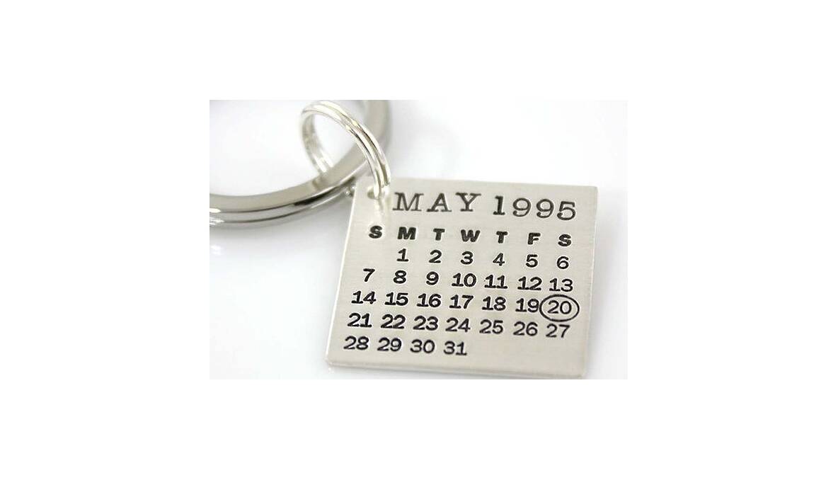 Mark a special date ... Sterling silver keychain, US$87 comes with hand stamped personalised calendar. Available at: http://www.etsy.com/listing/59574766/keychain-hand-stamped-and-personalized